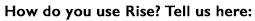 How do you use Rise? Tell us here: